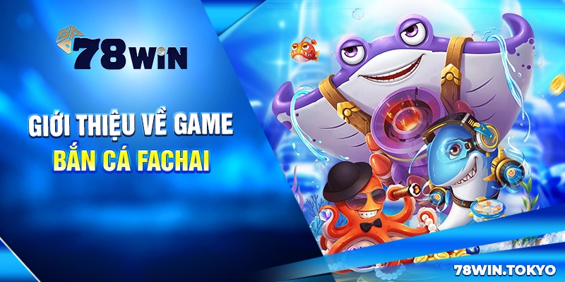 Huyền Thoại Bắn Cá Fachai - Hướng Dẫn Săn Boss Rinh Lộc 5 Giới thiệu về game bắn cá Fachai