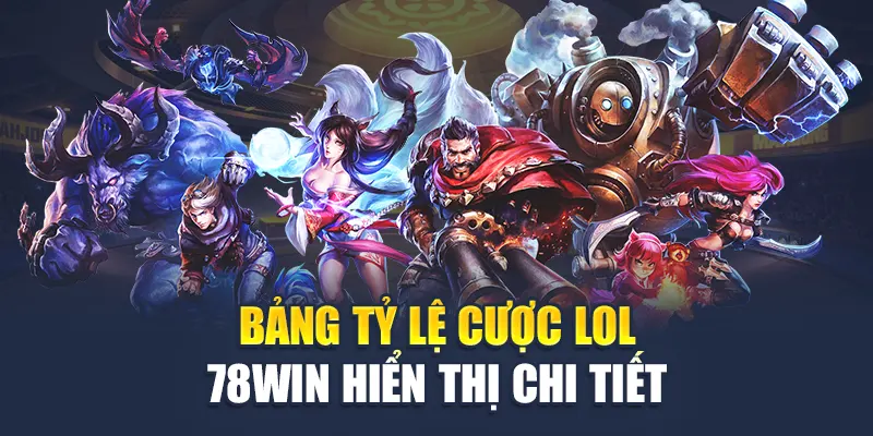 LOL 78WIN – Trải Nghiệm Cá Cược Esports Đỉnh Cao 2025 5 Bảng tỷ lệ cược LOL 78WIN hiển thị chi tiết