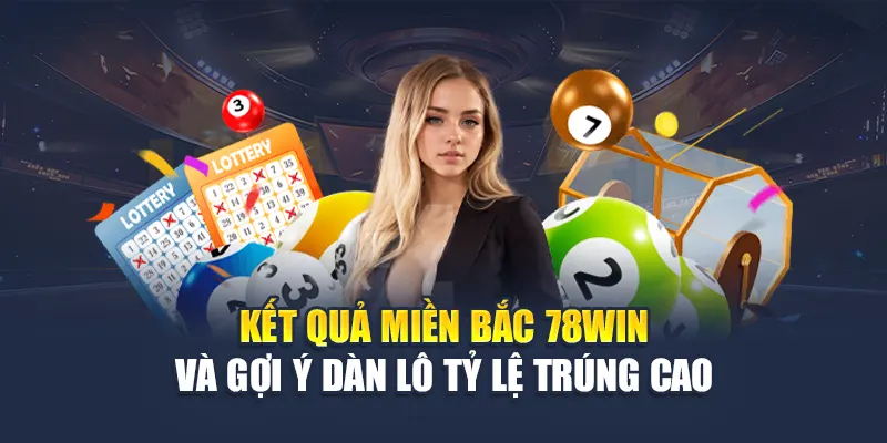 Kết Quả Miền Bắc 78WIN Và Gợi Ý Dàn Lô Tỷ Lệ Trúng Cao 4 Kết Quả Miền Bắc 78WIN Và Gợi Ý Dàn Lô Tỷ Lệ Trúng Cao