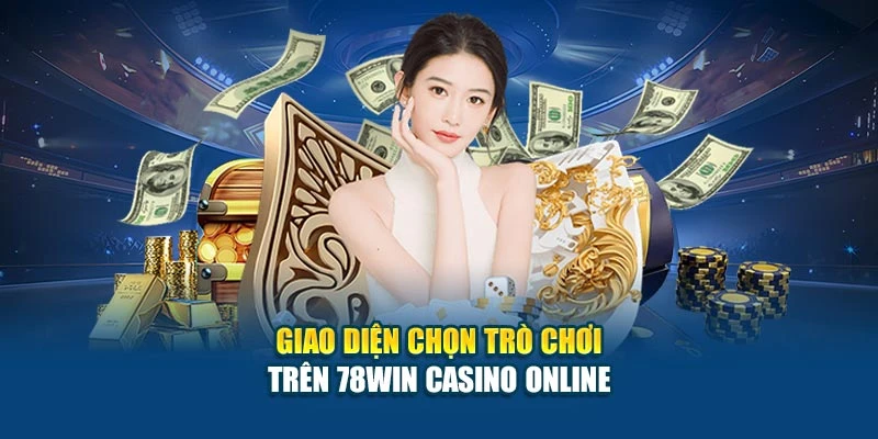 78Win Casino Online - Trò Chơi Đỉnh Cao, Giao Diện Đẹp 5 Giao diện chọn trò chơi trên 78Win Casino Online