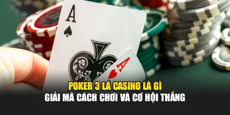 Poker 3 Lá Casino Là Gì – Giải Mã Cách Chơi Và Cơ Hội Thắng 4 Poker 3 Lá Casino Là Gì – Giải Mã Cách Chơi Và Cơ Hội Thắng