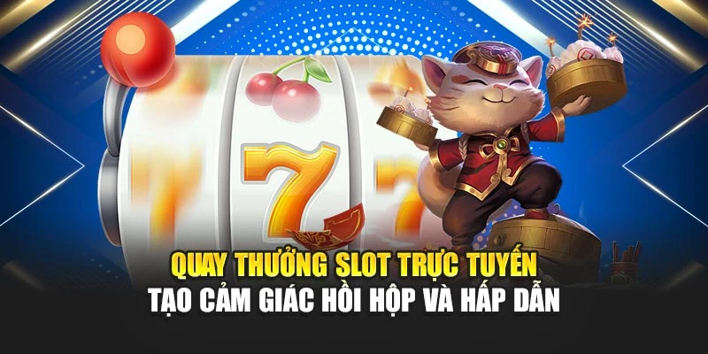 Quay Thưởng Slot Trực Tuyến Mang Đến Cảm Giác Hấp Dẫn 4 Quay Thưởng Slot Trực Tuyến Tạo Cảm Giác Hồi Hộp Và Hấp Dẫn
