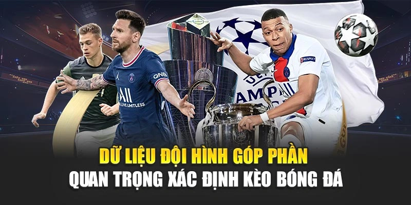 Kèo Bóng Đá Chuẩn Xác Nâng Cao Cơ Hội Dự Đoán Hiệu Quả 7 Dữ liệu đội hình góp phần quan trọng xác định kèo bóng đá