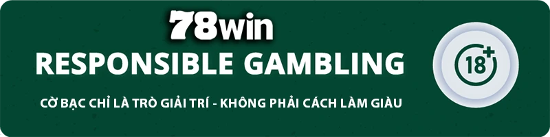 78WIN ⭐️ 78WIN.COM - Trang Chủ Chính Thức Alyciafriling Tặng Code +78K 10 78WIN responsible gambling banner